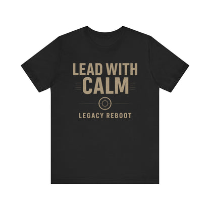 Lead With Calm – Legacy Reboot | Premium Unisex Tee – Bella + Canvas 3001, Motivational Shirt
