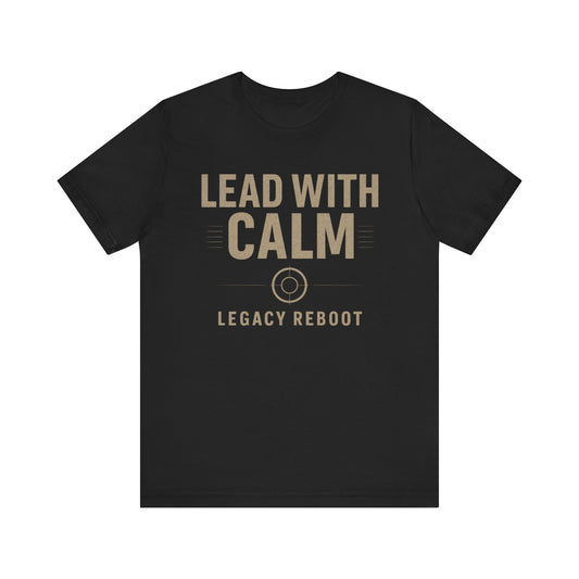 Lead With Calm – Legacy Reboot | Premium Unisex Tee – Bella + Canvas 3001, Motivational Shirt