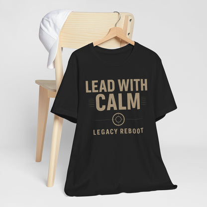 Lead With Calm – Legacy Reboot | Premium Unisex Tee – Bella + Canvas 3001, Motivational Shirt