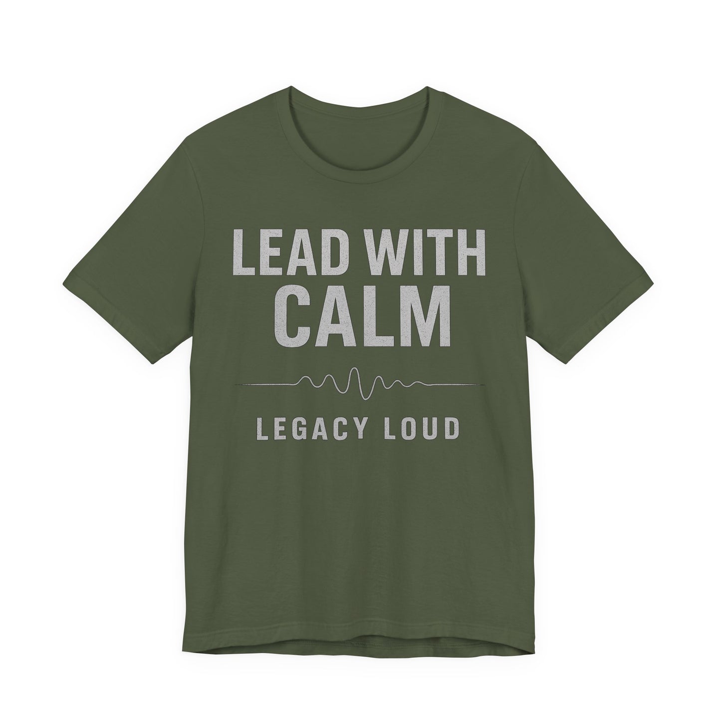 Lead With Calm – Legacy Loud - Military Green (US Only) | Premium Unisex Motivational Tee – Bella + Canvas 3001
