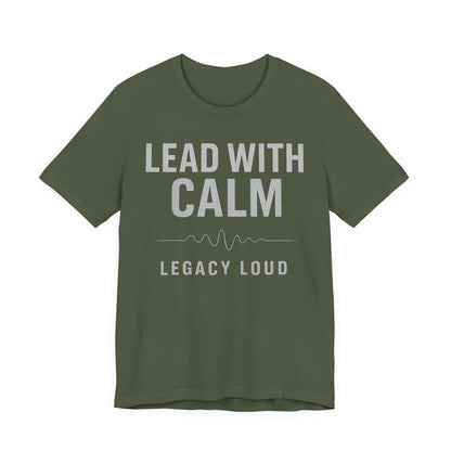Lead With Calm – Legacy Loud - Military Green (US Only) | Premium Unisex Motivational Tee – Bella + Canvas 3001