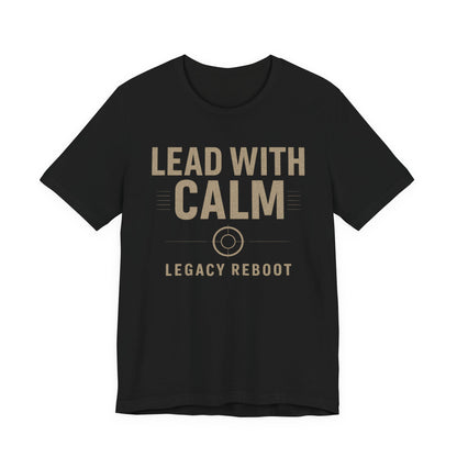 Lead With Calm – Legacy Reboot | Premium Unisex Tee – Bella + Canvas 3001, Motivational Shirt