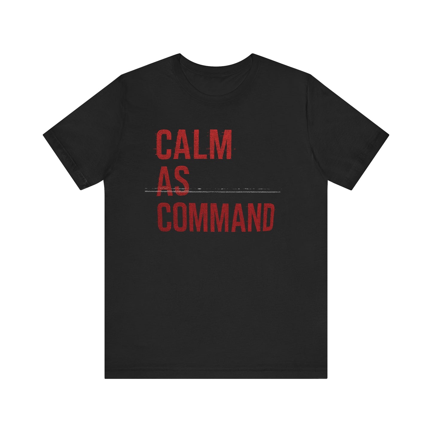 Calm As Command | Premium Unisex Motivational Tee – Bella + Canvas 3001