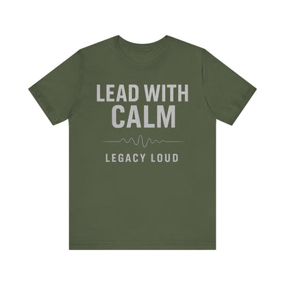 Lead With Calm – Legacy Loud - Military Green (US Only) | Premium Unisex Motivational Tee – Bella + Canvas 3001