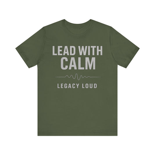 Lead With Calm – Legacy Loud - Military Green (US Only) | Premium Unisex Motivational Tee – Bella + Canvas 3001